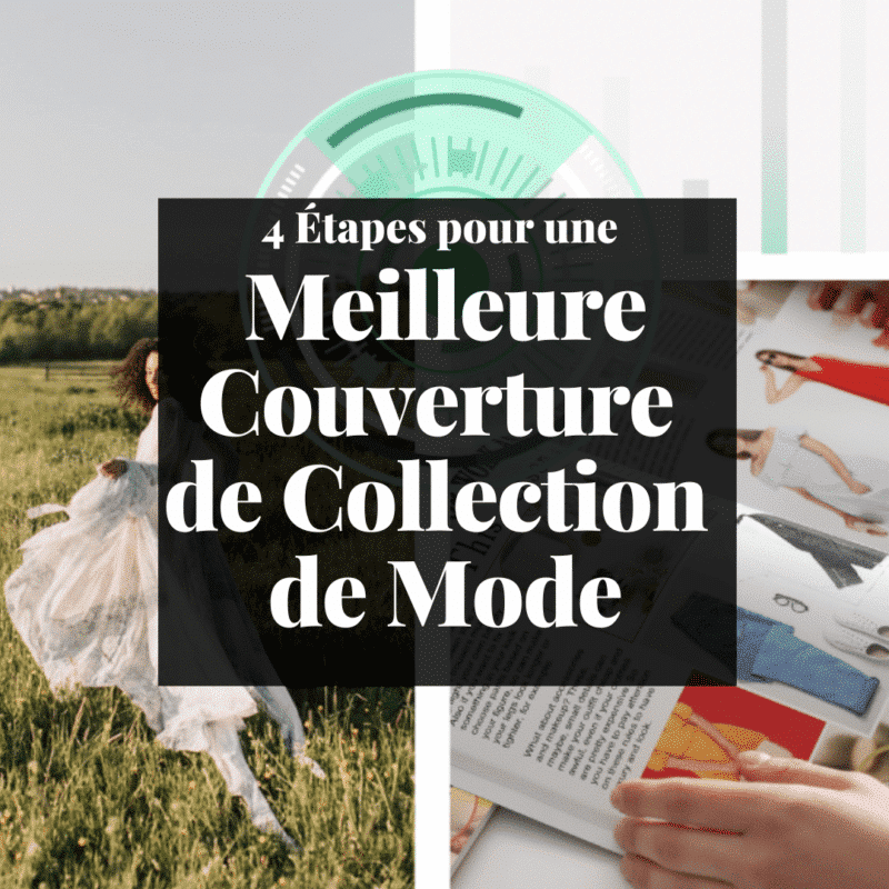 Comment améliorer la couverture médiatique de vos collections de mode